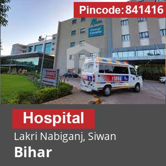 Pincode 841416 Hospital Lakri Nabiganj, Siwan, Bihar