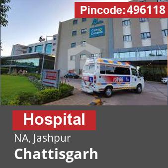 Pincode 496118 Hospital NA, Jashpur, Chattisgarh