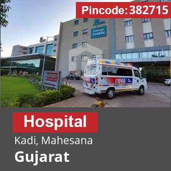 Pincode 382715 Hospital Kadi, Mahesana, Gujarat