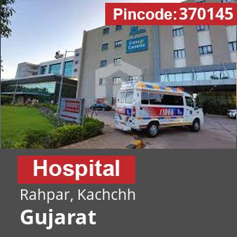 Pincode 370145 Hospital Rahpar, Kachchh, Gujarat