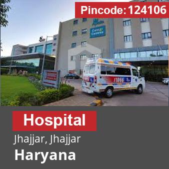 Pincode 124106 Hospital Jhajjar, Jhajjar, Haryana