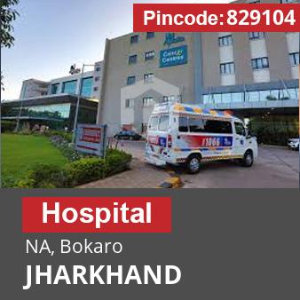 Pincode 829104 Hospital NA, Bokaro, JHARKHAND