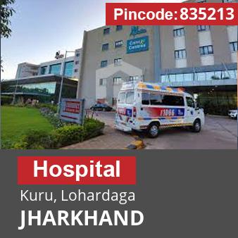 Pincode 835213 Hospital Kuru, Lohardaga, JHARKHAND