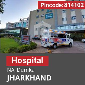 Pincode 814102 Hospital NA, Dumka, JHARKHAND