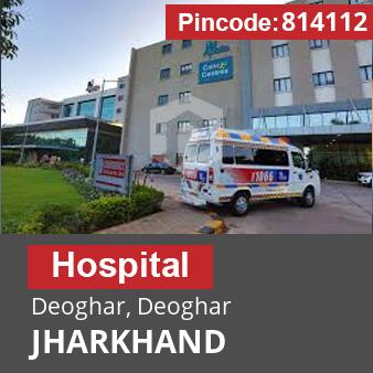 Pincode 814112 Hospital Deoghar, Deoghar, JHARKHAND