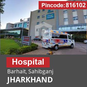 Pincode 816102 Hospital Barhait, Sahibganj, JHARKHAND