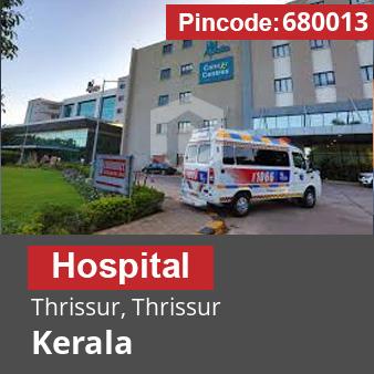 Pincode 680013 Hospital Thrissur, Thrissur, Kerala