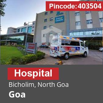 Pincode 403504 Hospital Bicholim, North Goa, Goa