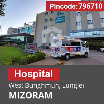 Pincode 796710 Hospital West Bunghmun, Lunglei, MIZORAM