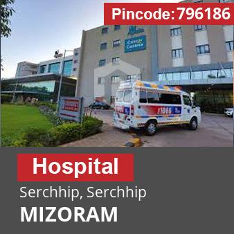 Pincode 796186 Hospital Serchhip, Serchhip, MIZORAM