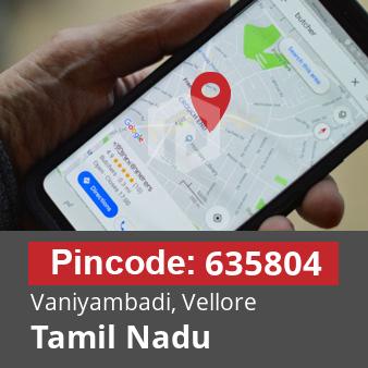 Pincode 635804 Vaniyambadi, Vellore, Tamil Nadu