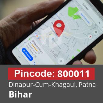 Pincode 800011 Dinapur-Cum-Khagaul, Patna, Bihar