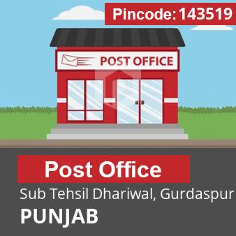 Pincode 143519 Postoffice Sub Tehsil Dhariwal, Gurdaspur, PUNJAB