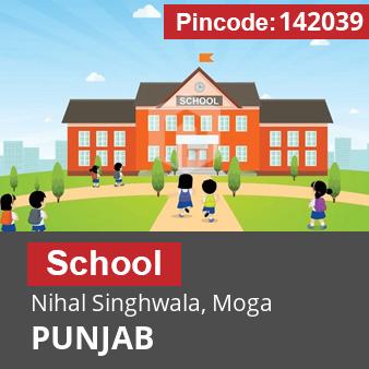 Pincode 142039 School Nihal Singhwala, Moga, PUNJAB