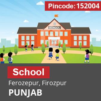 Pincode 152004 School Ferozepur, Firozpur, PUNJAB