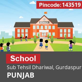 Pincode 143519 School Sub Tehsil Dhariwal, Gurdaspur, PUNJAB