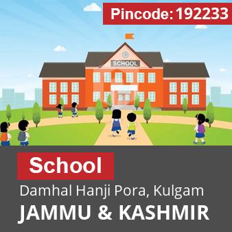 Pincode 192233 School Damhal Hanji Pora, Kulgam, JAMMU & KASHMIR