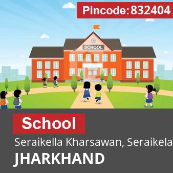 Pincode 832404 School Seraikella Kharsawan, Seraikela-kharsawan, JHARKHAND