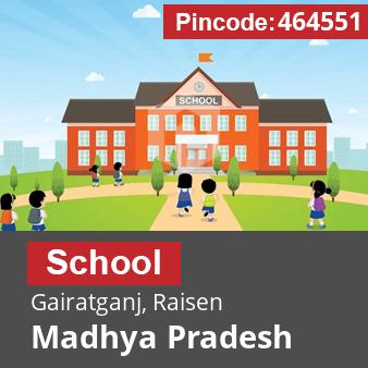 Pincode 464551 School Gairatganj, Raisen, Madhya Pradesh