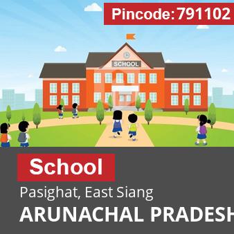 Pincode 791102 School Pasighat, East Siang, ARUNACHAL PRADESH