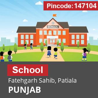 Pincode 147104 School Fatehgarh Sahib, Patiala, PUNJAB