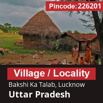 Pincode 226201 Village Bakshi Ka Talab, Lucknow, Uttar Pradesh