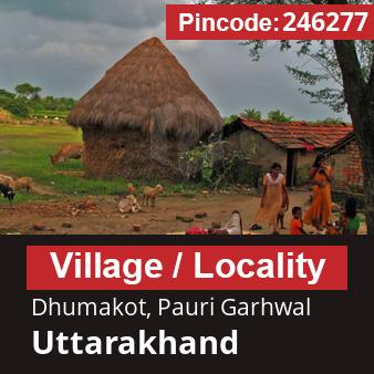 Pincode 246277 Village Dhumakot, Pauri Garhwal, Uttarakhand