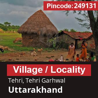 Pincode 249131 Village Tehri, Tehri Garhwal, Uttarakhand