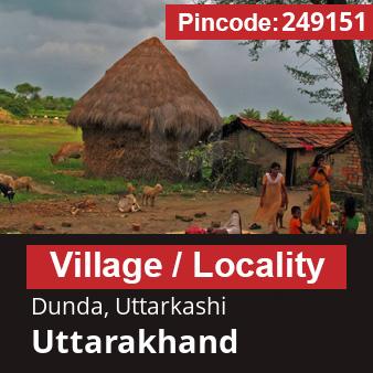 Pincode 249151 Village Dunda, Uttarkashi, Uttarakhand