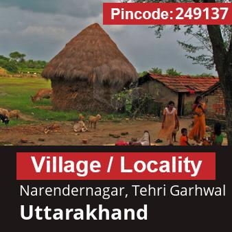 Pincode 249137 Village Narendernagar, Tehri Garhwal, Uttarakhand