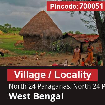 Pincode 700051 Village North 24 Paraganas, North 24 Parganas, West Bengal