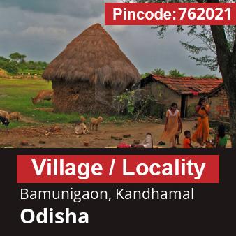 Pincode 762021 Village Bamunigaon, Kandhamal, Odisha