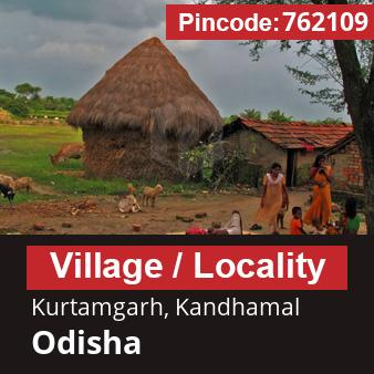 Pincode 762109 Village Kurtamgarh, Kandhamal, Odisha