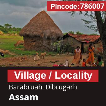 Pincode 786007 Village Barabruah, Dibrugarh, Assam