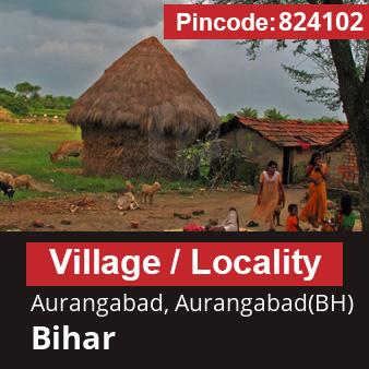 Pincode 824102 Village Aurangabad, Aurangabad(BH), Bihar