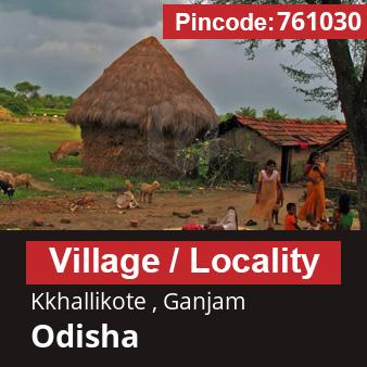 Pincode 761030 Village Kkhallikote , Ganjam, Odisha