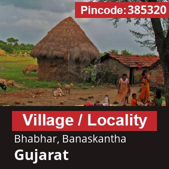 Pincode 385320 Village Bhabhar, Banaskantha, Gujarat