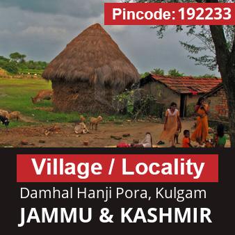 Pincode 192233 Village Damhal Hanji Pora, Kulgam, JAMMU & KASHMIR