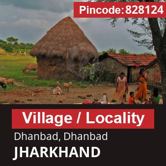 Pincode 828124 Village Dhanbad, Dhanbad, JHARKHAND