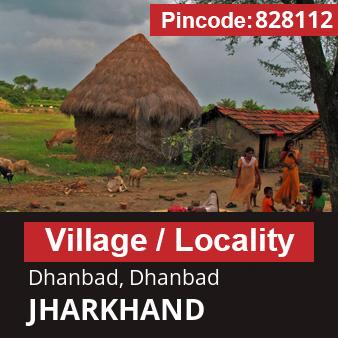 Pincode 828112 Village Dhanbad, Dhanbad, JHARKHAND