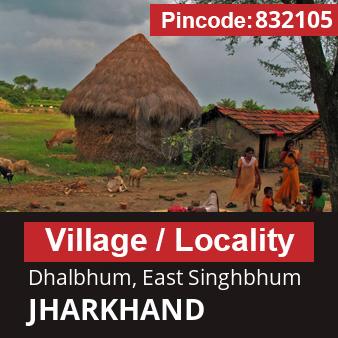 Pincode 832105 Village Dhalbhum, East Singhbhum, JHARKHAND