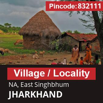 Pincode 832111 Village NA, East Singhbhum, JHARKHAND