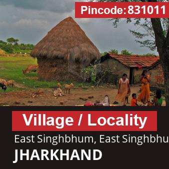 Pincode 831011 Village East Singhbhum, East Singhbhum, JHARKHAND