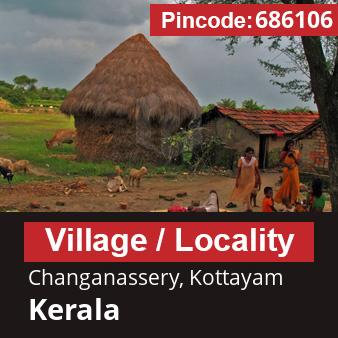 Pincode 686106 Village Changanassery, Kottayam, Kerala