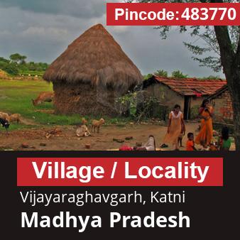 Pincode 483770 Village Vijayaraghavgarh, Katni, Madhya Pradesh