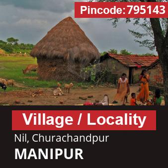 Pincode 795143 Village Nil, Churachandpur, MANIPUR