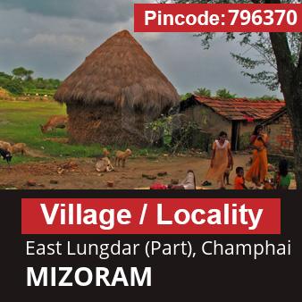 Pincode 796370 Village East Lungdar (Part), Champhai, MIZORAM