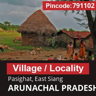 Pincode 791102 Village Pasighat, East Siang, ARUNACHAL PRADESH