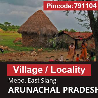 Pincode 791104 Village Mebo, East Siang, ARUNACHAL PRADESH