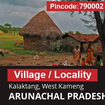 Pincode 790002 Village Kalaktang, West Kameng, ARUNACHAL PRADESH